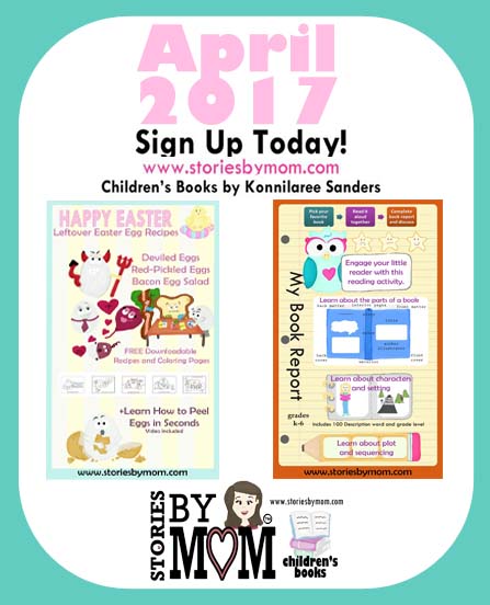 Stories By Mom Children's Books Newsletter April 2017 www.storiesbymom.com. Sign up today!