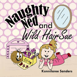 Naughty Ned and Wild Hair Sue Stories By Mom Children's Books by Konnilaree Sanders